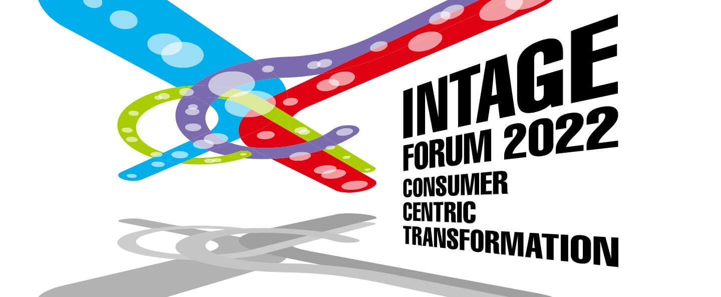 INTAGE FORUM 2022 CONSUMER CENTRIC TRANSFORMATION